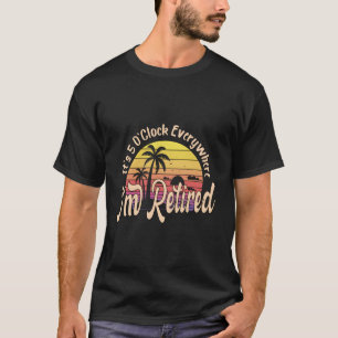 Es ist 5 Uhr überall, ich bin im Ruhestand Ruhesta T-Shirt