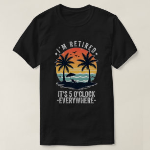 Es ist 5 Uhr überall Ich bin im Ruhestand Sommer R T-Shirt