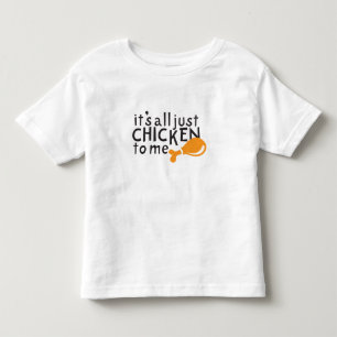 Es ist alles gerechte Huhn zu mir! Kleinkind T-shirt