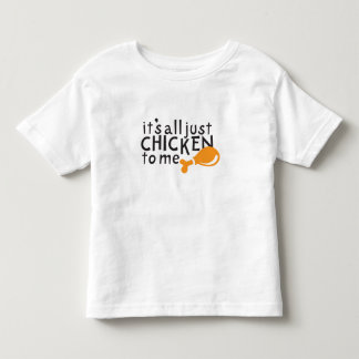 Es ist alles gerechte Huhn zu mir! Kleinkind T-shirt