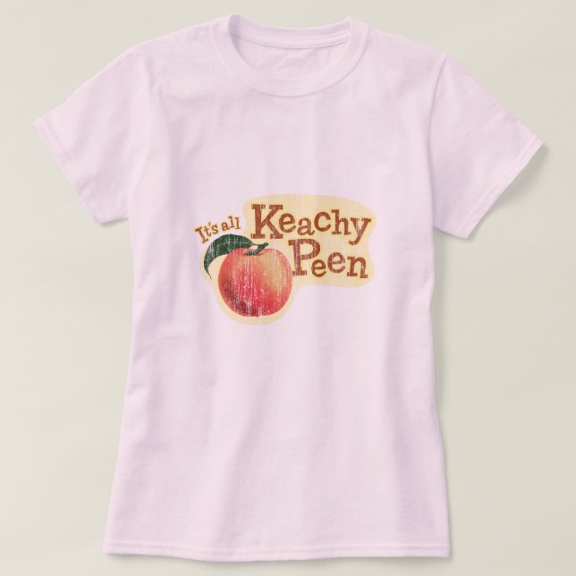 Es ist alles Keachy Peen Funny Wordplay T-Shirt (Design vorne)