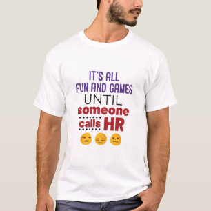 Es ist alles Spaß und Spiele, bis jemand ruft HR T-Shirt
