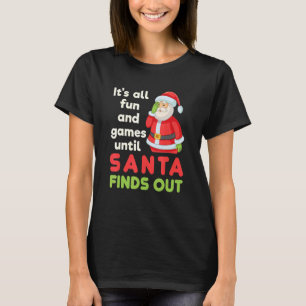 Es ist alles Spaß und Spiele, bis Weihnachten raus T-Shirt