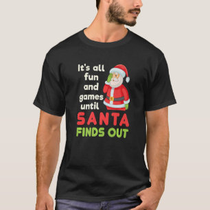 Es ist alles Spaß und Spiele, bis Weihnachten raus T-Shirt