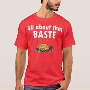 Es ist alles über die Baste Funny Türkei Thanksgiv T-Shirt