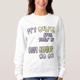 Es ist Aprilscherz Sweatshirt