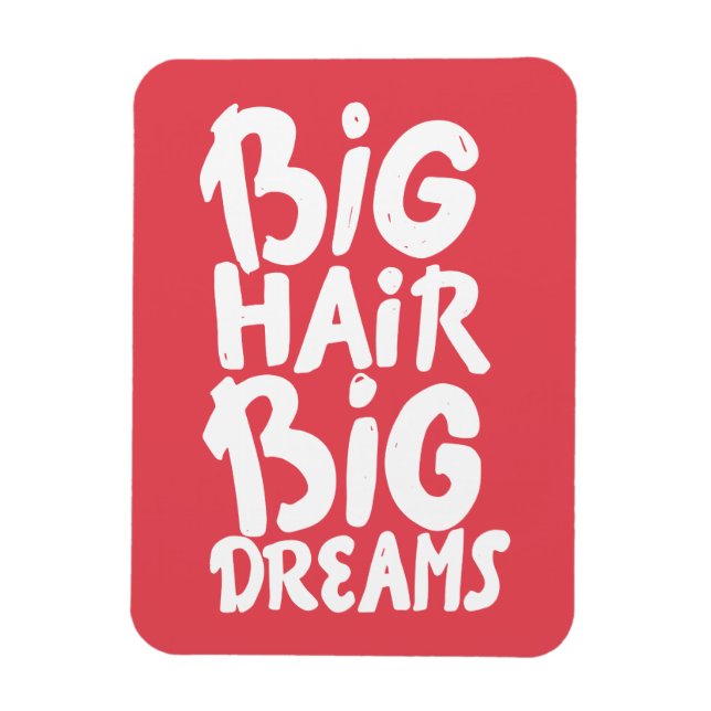 Es ist Big Hair Big Dreams Magnet (Vertikal)