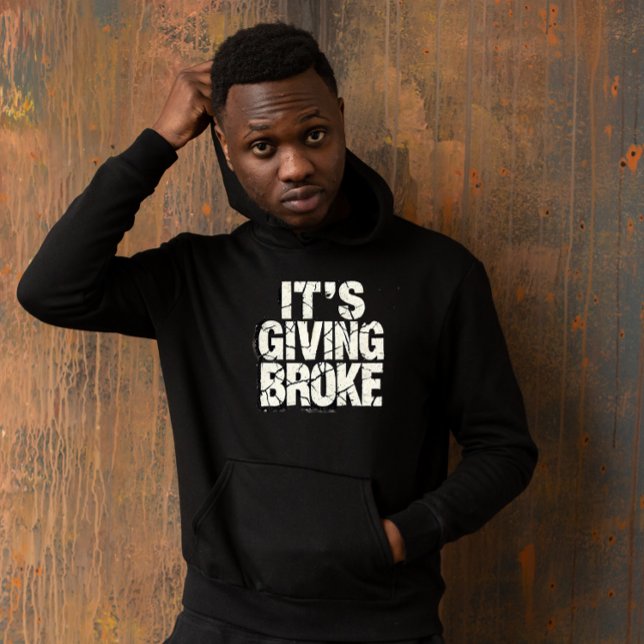 "Es ist Broke geben Hoodie (Von Creator hochgeladen)