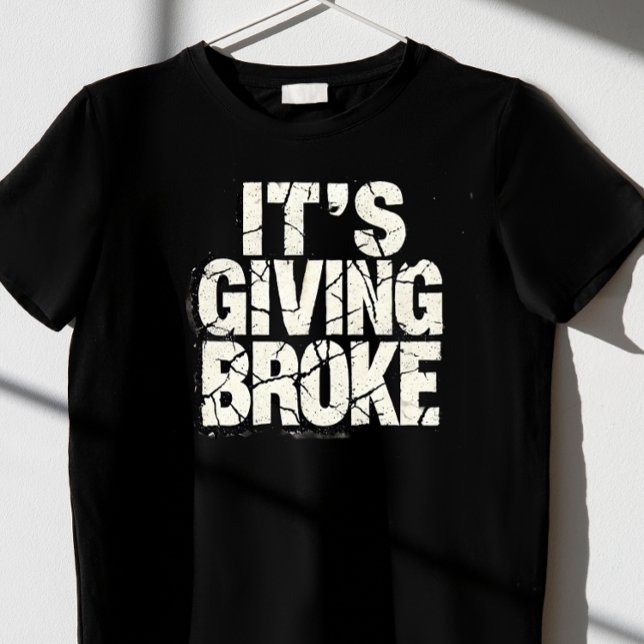 "Es ist Broke geben T-Shirt (Von Creator hochgeladen)
