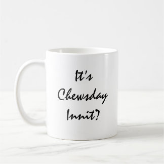 Es ist Chewsday Innit? Kaffeetasse