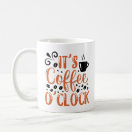 Es ist Coffee O'clock Coffee Tasse