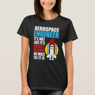 Es ist das Ingenieurwesen der Raketenwissenschaft T-Shirt