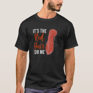 Es ist das rote Haar für mich Rothaarige Ginger Ro T-Shirt