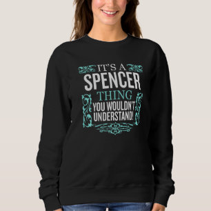 Es ist das Spencer, was du nicht verstehen würdest Sweatshirt