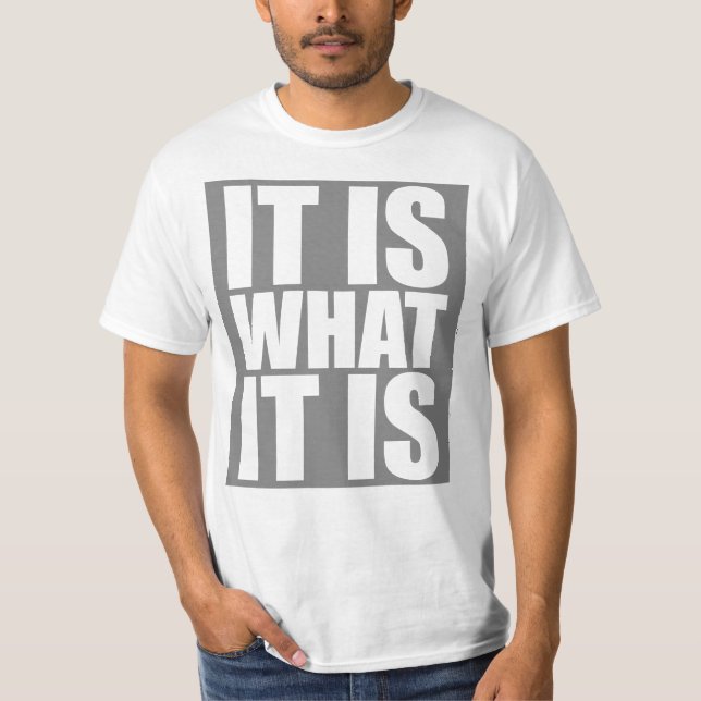 Es ist das, was es ist T-Shirt (Vorderseite)