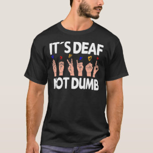 Es ist Deaf nicht dumm - ASL Deaf Pride Zeichenspr T-Shirt