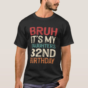 Es ist der 32. Geburtstag meiner Tochter, 32 Jahre T-Shirt