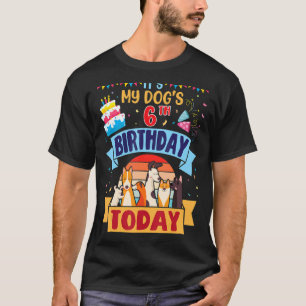 Es ist der 6. Geburtstag meines Hundes heute, 6 Ja T-Shirt