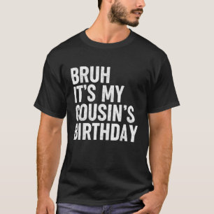 Es ist der Geburtstag meines Cousins Lustiger Gebu T-Shirt