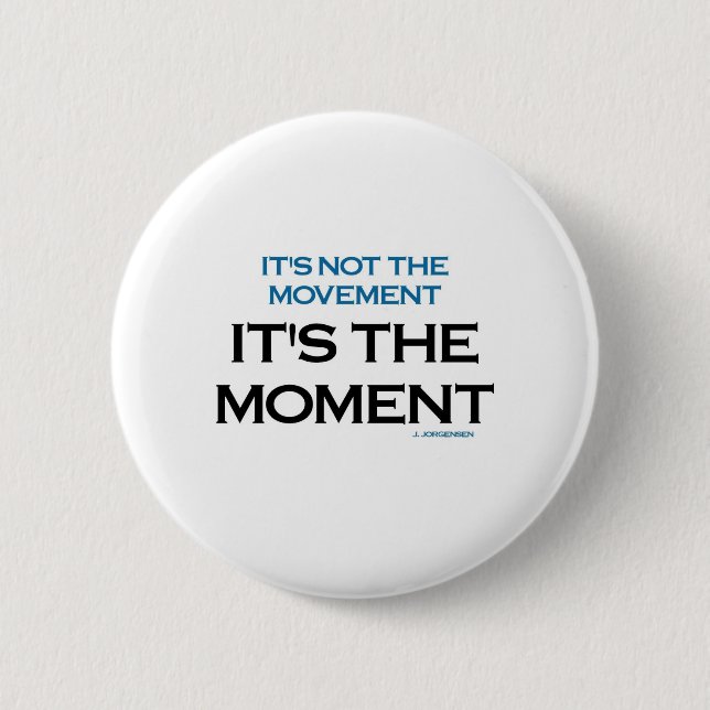 Es ist der Moment Button (Vorderseite)