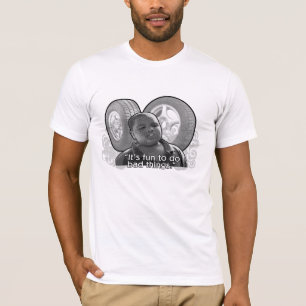 Es ist der Spaß, zum der schlechten Sachen zu tun T-Shirt