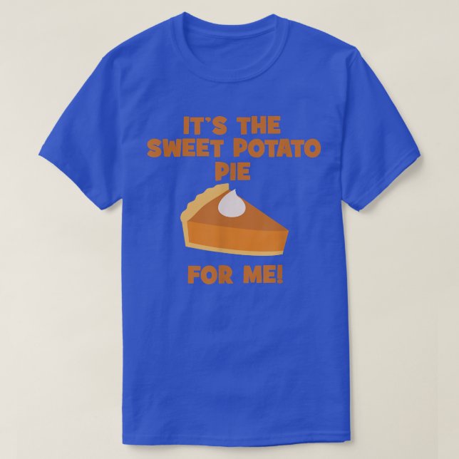 Es ist der süße Kartoffelkuchen für mich lustiger  T-Shirt (Design vorne)