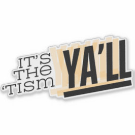 Es ist der 'Tism Ya'll Aufkleber