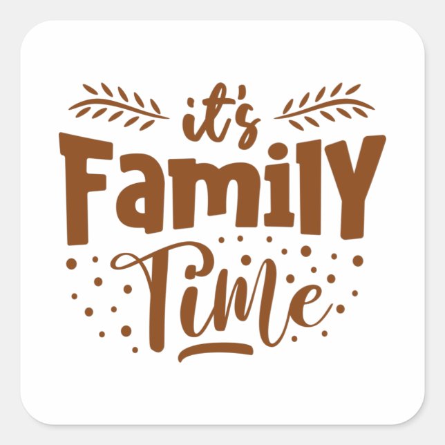 Es ist die Familienzeit Quadratischer Aufkleber (Vorderseite)