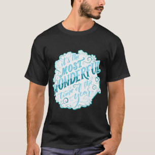 Es ist die wunderbarste Zeit des Jahres T-Shirt