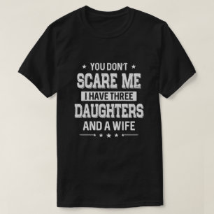 Es ist dir egal, dass ich drei Töchter und ein Wi T-Shirt