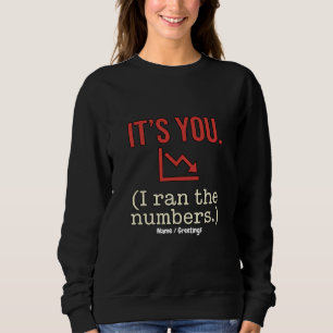 Es ist dir, ich habe die Zahlen berechnet Lustiger Sweatshirt