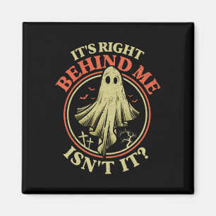 Es ist direkt hinter mir, ist es lustig Halloween- Magnet