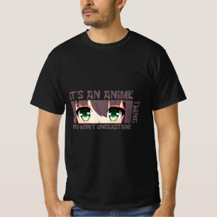 Es ist ein Anime, das du nicht verstehen wirst T-Shirt