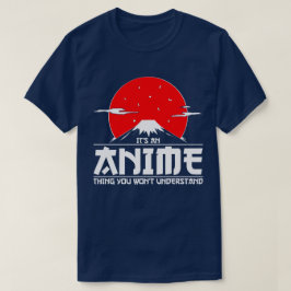 Es ist ein Anime-Ding, das du nicht verstehen wirs T-Shirt