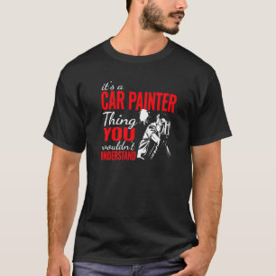 Es ist ein Auto Painter Thing Auto Körper Maler un T-Shirt