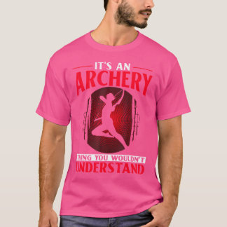 Es ist ein Bogenschießen, das man nicht verstehen T-Shirt