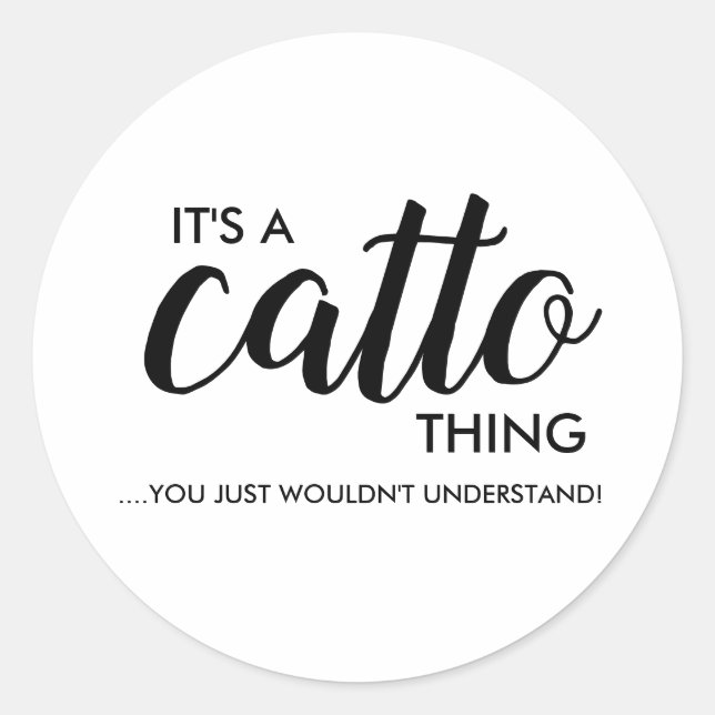 Es ist ein Catto Ding...... Klassischer Rundaufkle Runder Aufkleber (Vorderseite)