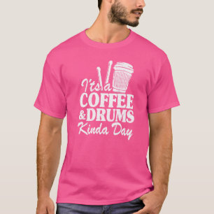 Es ist ein Coffee & Drums Kinda Day Percussionist T-Shirt