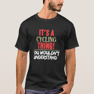 Es ist ein Fahrrad, das man Cycling nicht verstehe T-Shirt