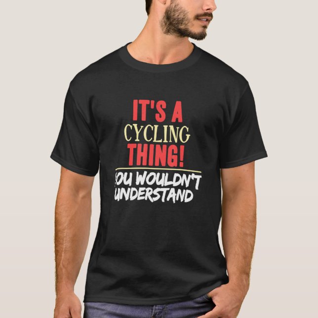 Es ist ein Fahrrad, das man Cycling nicht verstehe T-Shirt (Vorderseite)