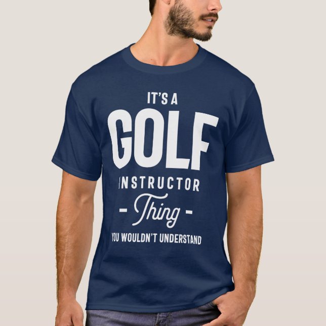 Es ist ein Golf Instructor Thing Job Title Geschen T-Shirt (Vorderseite)