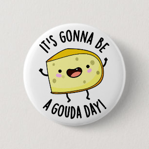 Es ist ein Gouda Day Funny Cheese Pun Button