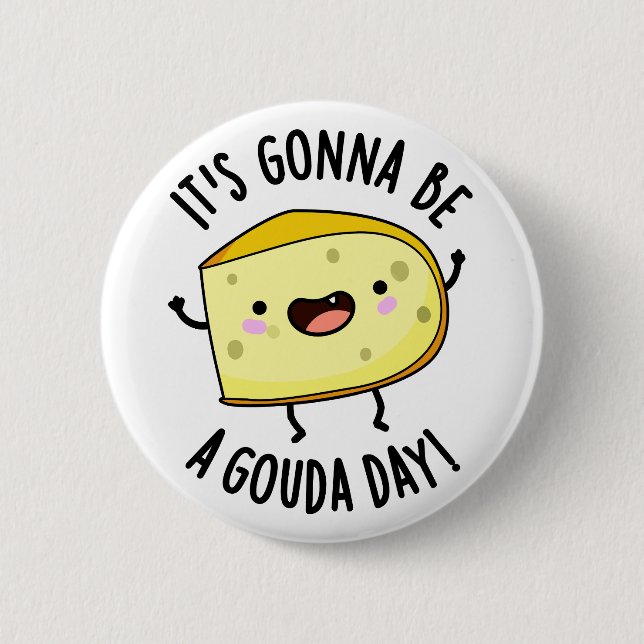Es ist ein Gouda Day Funny Cheese Pun Button (Vorderseite)