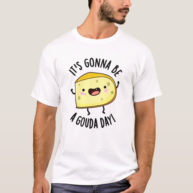 Es ist ein Gouda Day Funny Cheese Pun T-Shirt (Vorderseite)