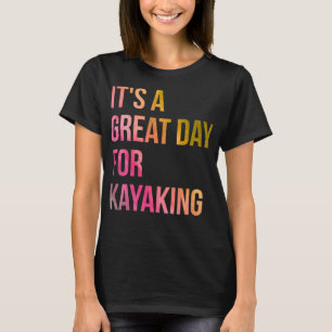 Es ist ein großer Tag zum Kajakfahren in Wasserfar T-Shirt