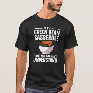 Es ist ein grünes Bean Casserole, was man nicht wi T-Shirt
