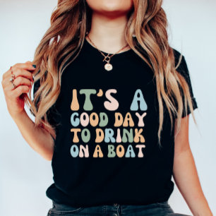 Es ist ein guter Tag, auf einem Boot zu trinken, c T-Shirt
