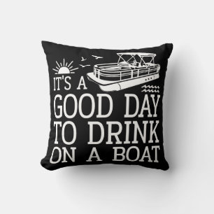 Es ist ein guter Tag, auf einem Boot zu trinken Kissen