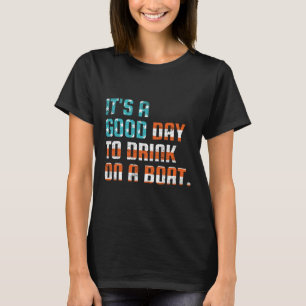 Es ist ein guter Tag, auf einem eigenen Boot zu tr T-Shirt
