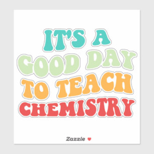 Es ist ein guter Tag, Chemie zu unterrichten I Aufkleber